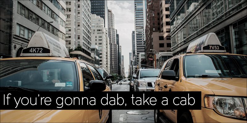 An advertisement or a public service announcement that shows a line of yellow taxis on a city street, presumably in a busy urban environment, with the message "If you're gonna dab, take a cab."